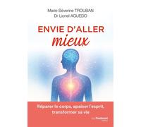 Envie d'aller mieux - Réparer le corps, apaiser l'esprit, transformer sa vie - Marie-Séverine Trouban - Les éditions Trédaniel - ebook (ePub) - Guide