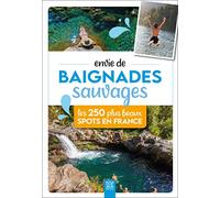 Envie de baignades sauvages: Les 250 plus beaux spots en France