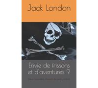 Envie de frissons et d'aventures ?: Deux nouvelles choisies de Jack London.