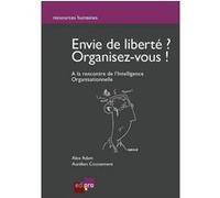 Envie de liberté, organisez-vous - à la recherche de l'intelligence organisation coussement a. Adam a. (Auteur)