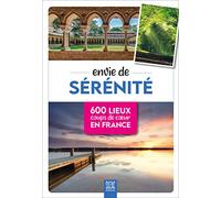 Envie de sérénité: 600 lieux coups de coeur en France