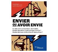 Envier ou avoir envie Du désir, de la comparaison, des rivalités... Quelles dispositions, quels barrages à l'envie ? Quelles réponses constructives et destructrices ? - Raphaëlle Laubie - Eyrolles - b