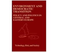 Environment And Democratic Transition: : Policy And Politics In Central And Eastern Europe