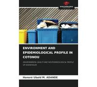 ENVIRONMENT AND EPIDEMIOLOGICAL PROFILE IN COTONOU: ENVIRONMENTAL QUALITY AND THE EPIDEMIOLOGICAL PROFILE OF HOUSEHOLDS