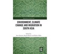 Environment, Climate Change And Migration In South Asia