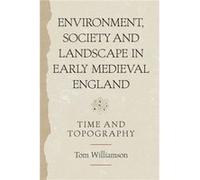 Environment Society and Landscape in Early Medieval England by Professor Tom Williamson Inconnu (Auteur)