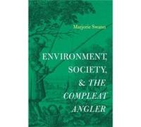 Environment Society and The Compleat Angler - Marjorie Ottawa University Swann - Pennsylvania State University Press - Livre en Anglais - Hardback Marjorie Ottawa University SwannMarjorie Ottawa Unive
