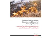 Environmental Accounting Disclosures and Corporate Financing Decisions: Analyzing Debt-Management Strategies in Listed Multinational Firms in Nigeria