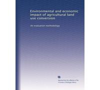 Environmental and economic impact of agricultural land use conversion: An evaluation methodology
