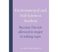 Environmental And Soil Sciences Student - Because I'm Not Allowed To Major In Taking Naps: 150 Page Lined Notebook