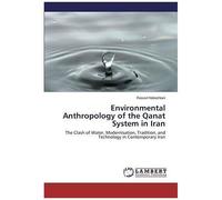 Environmental Anthropology Of The Qanat System In Iran