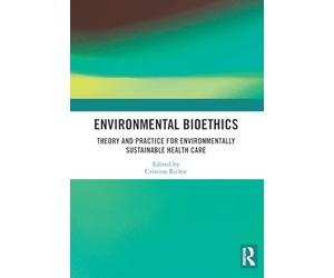 Environmental Bioethics: Theory and Practice for Environmentally Sustainable Health Care