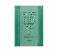 Environmental Challenges And Greenhouse Gas Control For Fossil Fuel Utilization In The 21st Century