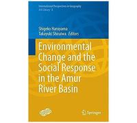 Environmental Change And The Social Response In The Amur River Basin