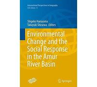 Environmental Change And The Social Response In The Amur River Basin