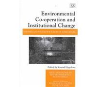 Environmental Co-Operation and Institutional Change, New Horizons in Environmental Economics Series