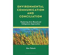 Environmental Communication and Conciliation: Exploring Arts-Based and Indigenous Approaches