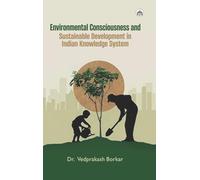 Environmental Consciousness and Sustainable Development in Indian Knowledge System