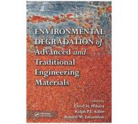Environmental Degradation Of Advanced And Traditional Engineering Materials