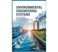 ENVIRONMENTAL ENGINEERING SYSTEMS: Water Treatment Waste Management and Pollution Control Technologies