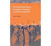 Environmental Ethics, Ecological Theology and Natural Selection Lisa Sideris (Auteur)