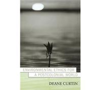 Environmental Ethics for a Postcolonial World by Deane Curtin Deane W. Curtin (Auteur)