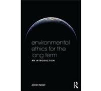 Environmental Ethics For The Long Term: An Introduction (Paperback) John Nolt, (Auteur)