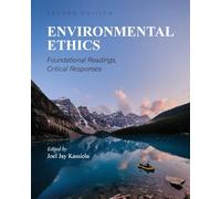 Environmental Ethics: Foundational Readings, Critical Responses