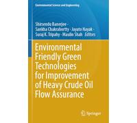Environmental Friendly Green Technologies for Improvement of Heavy Crude Oil Flow Assurance
