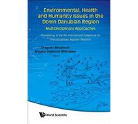 Environmental, Health And Humanity Issues In The Down Danubian Region: Multidisciplinary Approach - Proceedings Of The 9th International Symposium On Interdisciplinary Regional Research