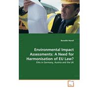 Environmental Impact Assessments: A Need For Harmonisation Of Eu Law?