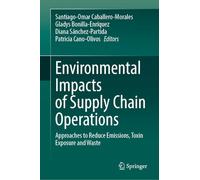 Environmental Impacts of Supply Chain Operations: Approaches to Reduce Emissions, Toxin Exposure and Waste