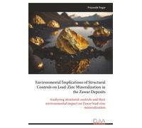 Environmental Implications of Structural Controls on Lead-Zinc Mineralization in the Zawar Deposits: Analyzing structural controls and their environmental impact on Zawar lead-zinc mineralization
