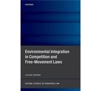 Environmental Integration in Competition and FreeMovement Laws - Nowag Julian Senior Lecturer in EU Law and Competition Law and Associate CCLP Oxford Seni Nowag Julian Senior Lecturer in EU Law and Co