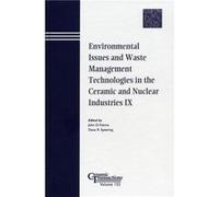Environmental Issues and Waste Management Technologies in the Ceramic and Nuclear Industries IX
