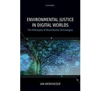 Environmental Justice in Digital Worlds The Philosophy of Mixed Reality Technologies - Ian Werkheiser - Oxford university press - ebook (ePub) - Livre
