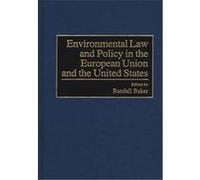 Environmental Law and Policy in the European Union and the United States