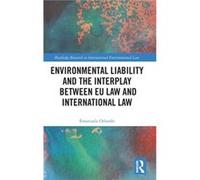 Environmental Liability and the Interplay between EU Law and International Law by Emanuela Orlando Emanuela Orlando (Auteur)