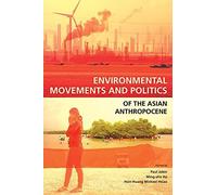 Environmental Movements And Politics Of The Asian Anthropocene
