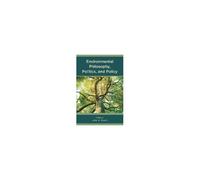 Environmental Philosophy, Politics, And Policy