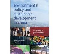 Environmental Policy And Sustainable Development In China: Hong Kong In Global Context (Paperback) Paul G Harris, (Auteur)