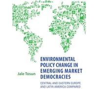 Environmental Policy Change in Emerging Market Democracies by Jale Tosun Jale Tosun (Auteur)