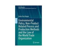 Environmental Policy, Non-Product Related Process And Production Methods And The Law Of The World Trade Organization