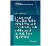 Environmental Policy, Non-Product Related Process And Production Methods And The Law Of The World Trade Organization