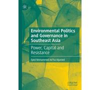 Environmental Politics and Governance in Southeast Asia: Power, Capital and Resistance
