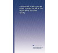 Environmental setting of the upper Illinois River Basin and implications for water quality