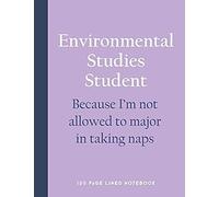 Environmental Studies Student - Because I'm Not Allowed To Major In Taking Naps: 150 Page Lined Notebook