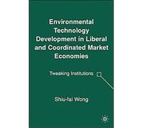 Environmental Technology Development in Liberal and Coordinated Market Economies Shiufai Wong (Auteur)