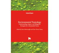 Environmental Toxicology - Understanding, Impact, and Mitigation Strategies for a Sustainable Future