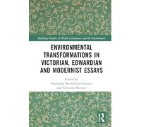 Environmental Transformations in Victorian, Edwardian and Modernist Essays